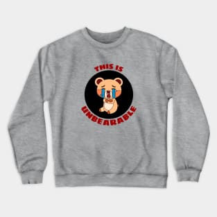 This Is Unbearable | Bear Pun Crewneck Sweatshirt